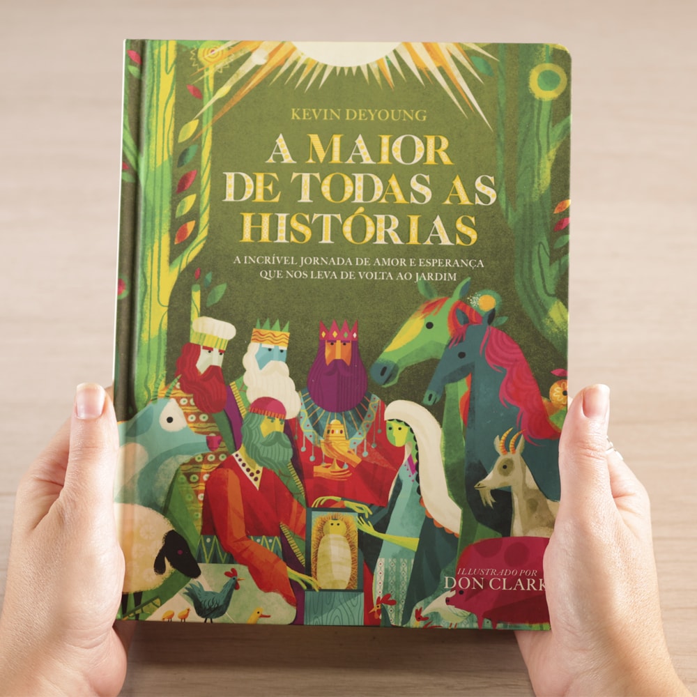 A Maior De Todas As Histórias | Kevin DeYoung e Don Clark