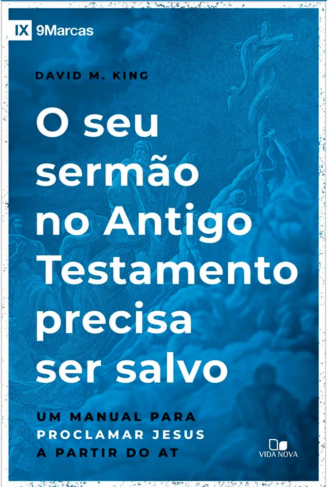 O Seu Sermão no Antigo Testamento Precisa ser Salvo | David M. King