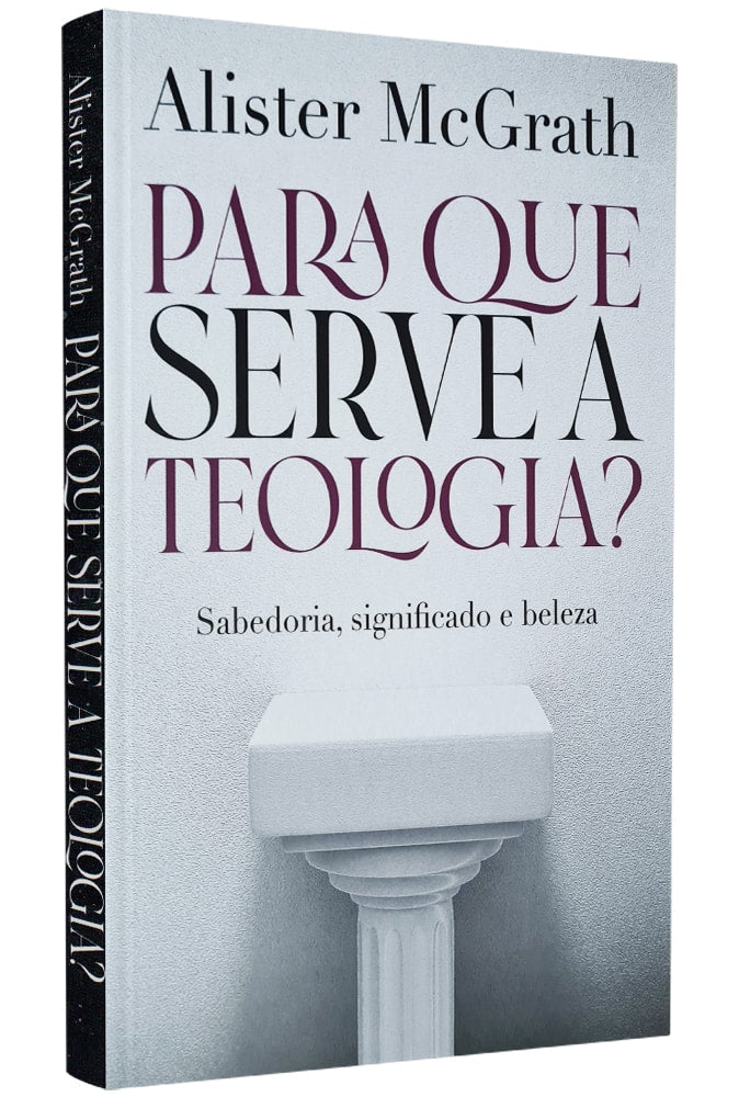 Para que Serve a Teologia | Sabedoria, Significado e Beleza | Alister McGrath