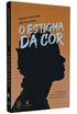O Estigma da Cor | Jacira Pontinta Vaz Monteiro