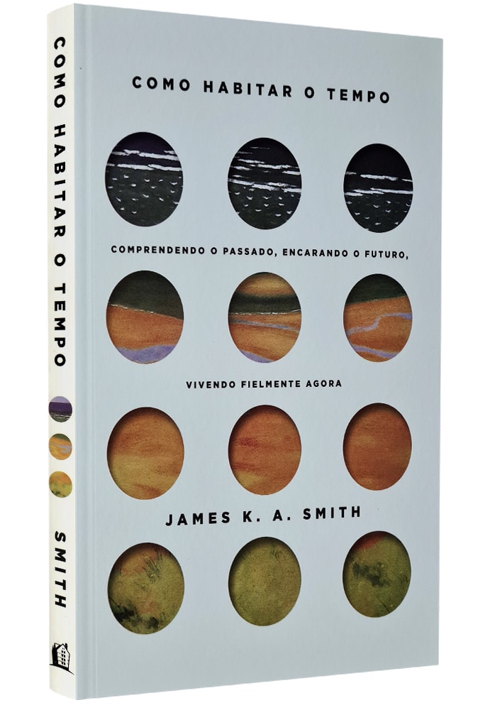 Como Habitar o Tempo | James K. Smith