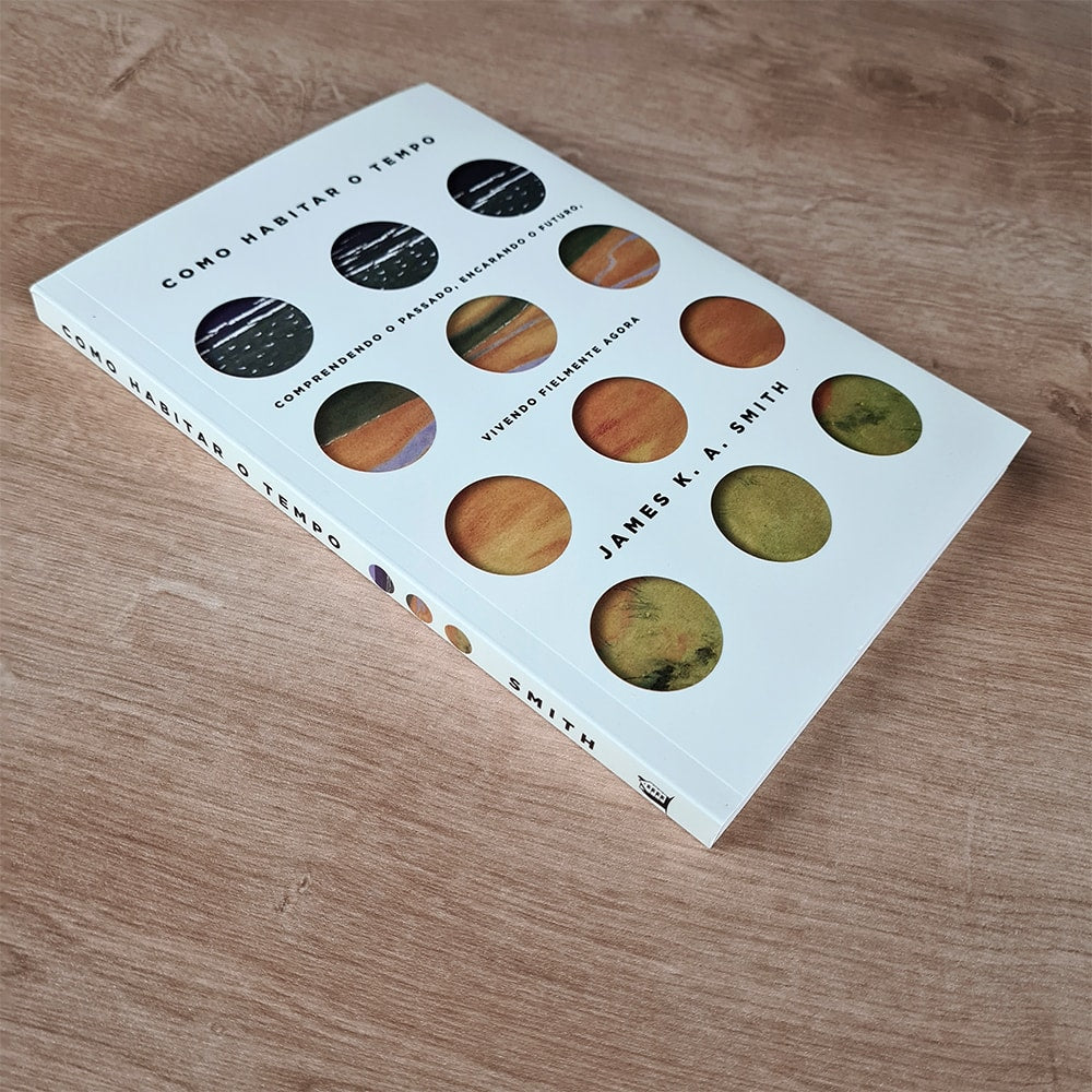 Como Habitar o Tempo | James K. Smith
