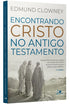 Encontrando Cristo no Antigo Testamento | Edmund Clowney