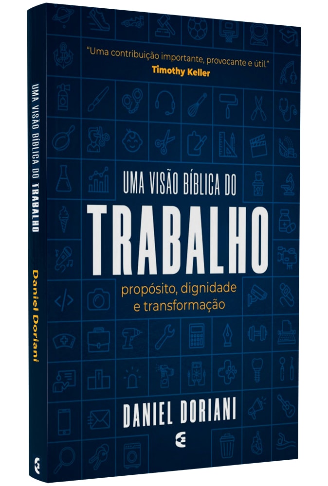 Uma Visão Bíblica do Trabalho | Daniel Doriani