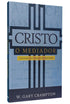 Cristo o Mediador | W. Gary Crampton