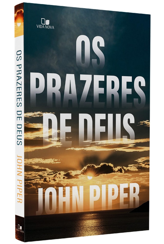 Os Prazeres de Deus | John Piper