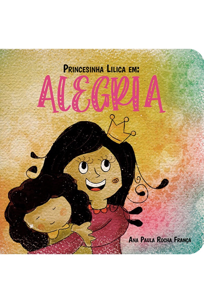 Princesinha Lilica Em: Alegria | Ana Paula Rocha França