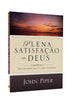 Plena Satisfação em Deus | John Piper