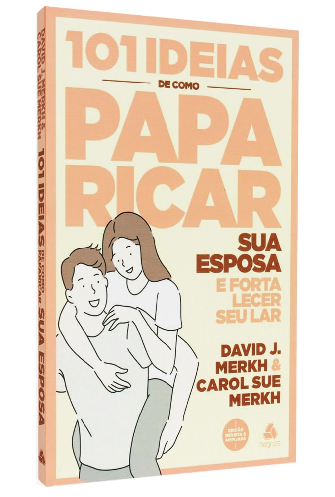 101 Ideias de Como Paparicar sua Esposa e Fortalecer Seu Lar | David J. e Carol Sue