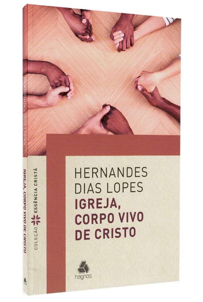 Igreja, Corpo Vivo de Cristo | Hernandes Dias Lopes