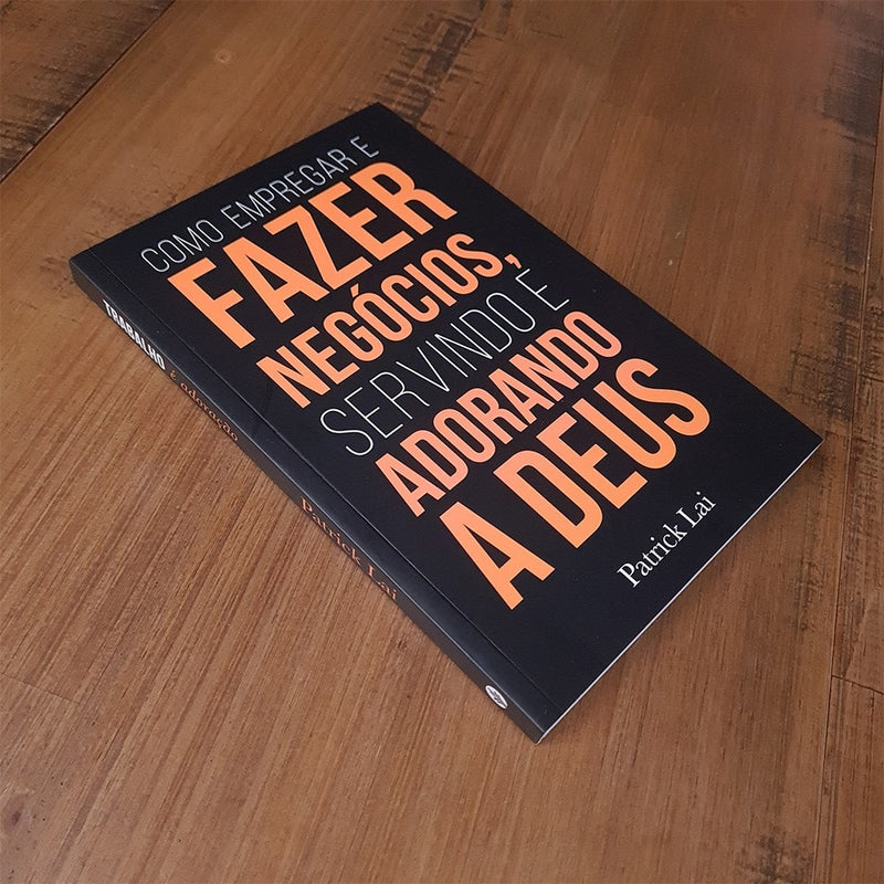 Como Empregar e Fazer Negócios, Servindo e Adorando a Deus | Patrick Lai