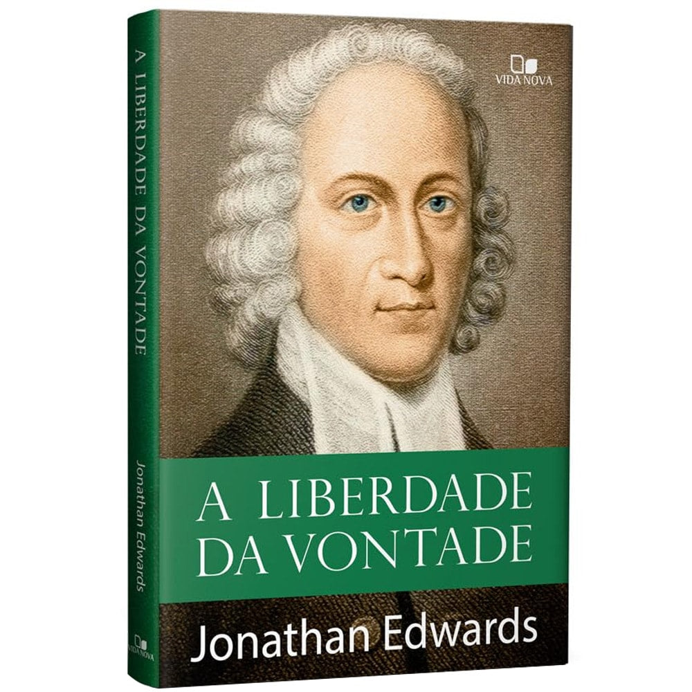 A Liberdade da Vontade | Jonathan Edwards