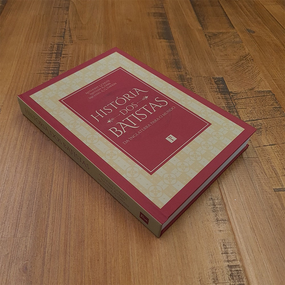 História dos Batistas | Anthony L. Chute, Nathan A. Finn e Michael A. Haykin