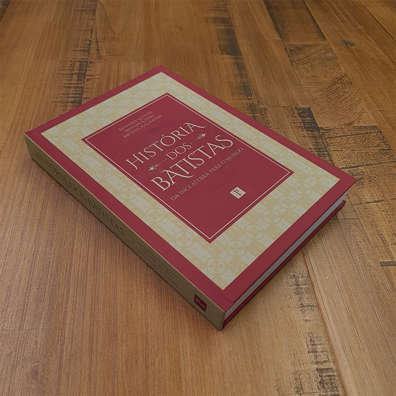 História dos Batistas | Anthony L. Chute, Nathan A. Finn e Michael A. Haykin