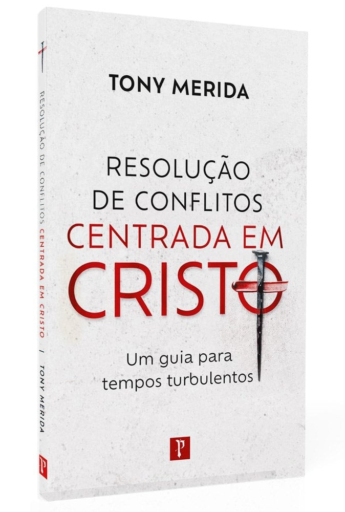Resolução de Conflitos Centrado em Cristo | Tony Merida