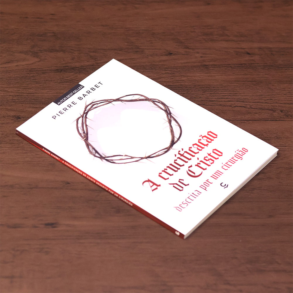 A Crucificação de Cristo Descrita Por Um Cirurgião | Pierre Barbet | 2ª Edição