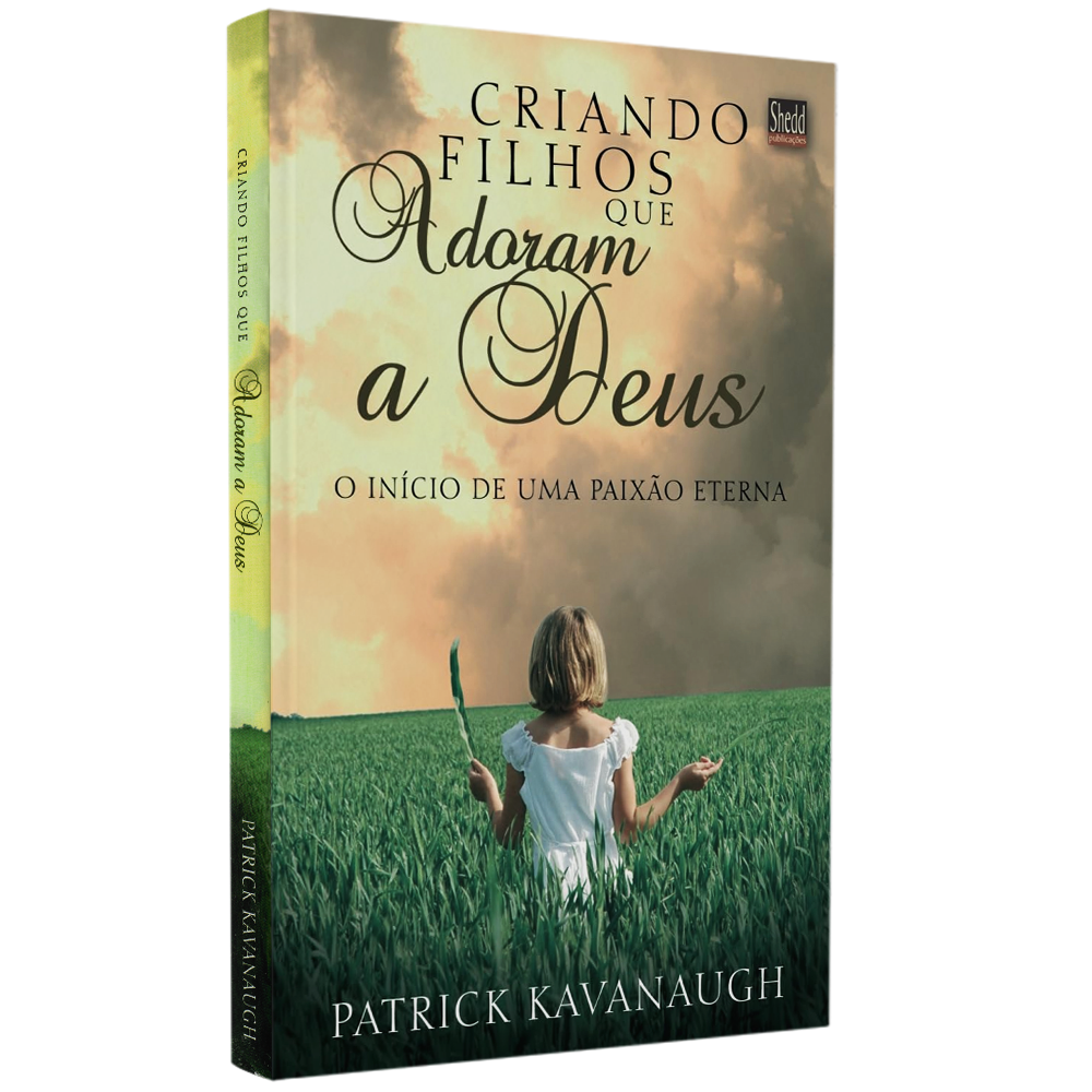 Livro "Criando Filhos que Adoram a Deus" de Patrick Kavanaugh, capa com criança em campo verde. — Plenitude