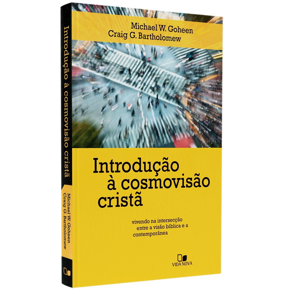Introdução à Cosmovisão Cristã | Michael W. Goheen e Craig G. Bartholomew
