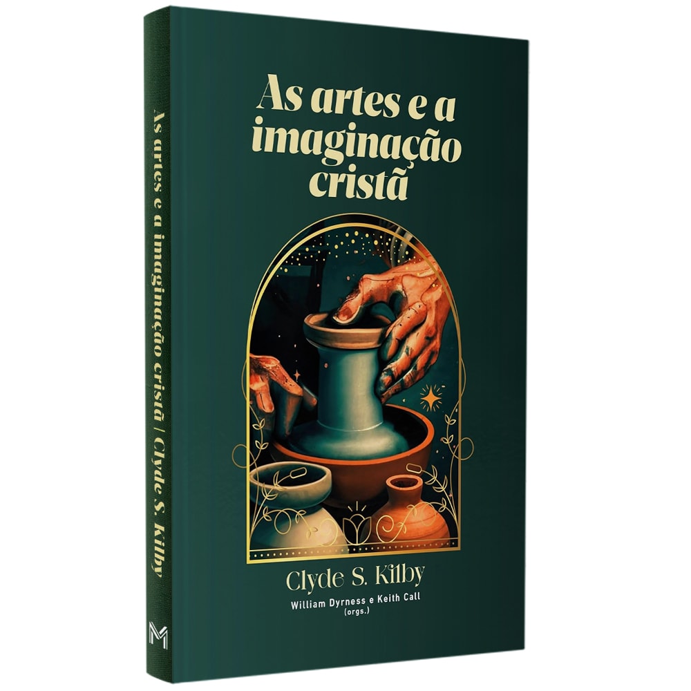 Livro As Artes e a Imaginação Cristã, de Clyde S. Kilby, capa verde escura com desenho de mãos moldando argila. — Plenitude