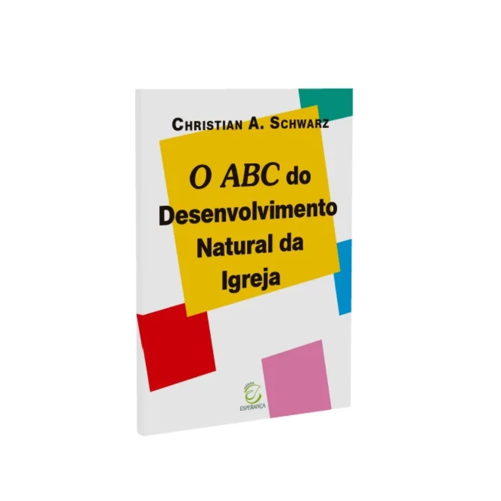 O ABC do Desenvolvimento Natural da Igreja |  Christian A. Schwarz