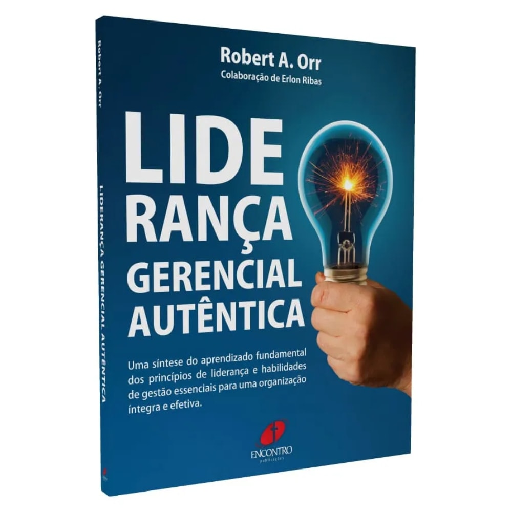 Livro Liderança Gerencial Autêntica, de Robert A. Orr. Capa azul com uma lâmpada acesa na mão. — Plenitude