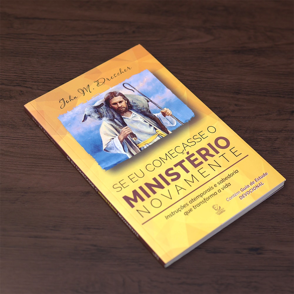 Se Eu Começasse o Ministério Novamente  | John M. Drescher 