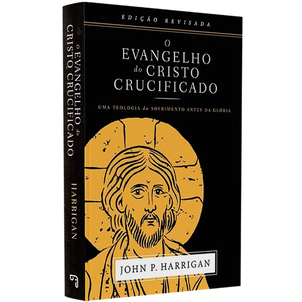 O Evangelho do Cristo Crucificado | John P. Harrigan