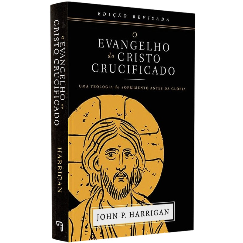 O Evangelho do Cristo Crucificado | John P. Harrigan