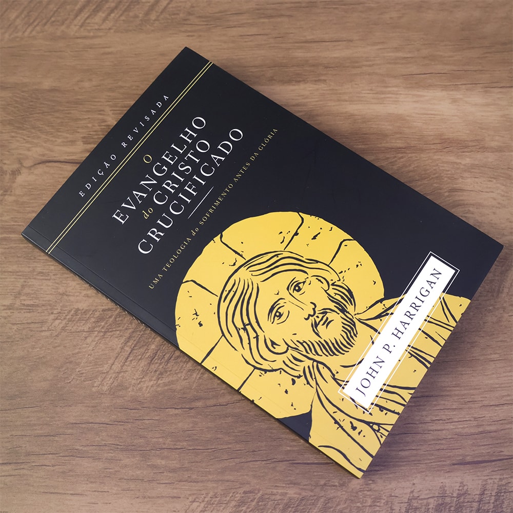 O Evangelho do Cristo Crucificado | John P. Harrigan