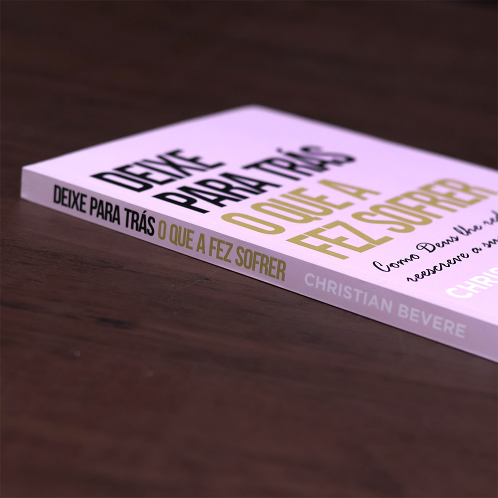 Deixe Para Trás o Que a Fez Sofrer | Christian Bevere