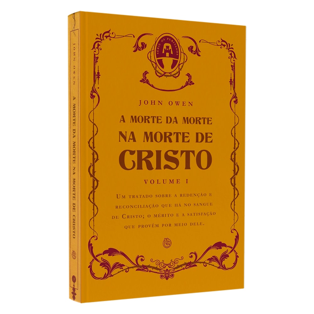 Livro "A Morte da Morte na Morte de Cristo Vol I" de John Owen, capa dura amarela com detalhes em vinho. — Plenitude