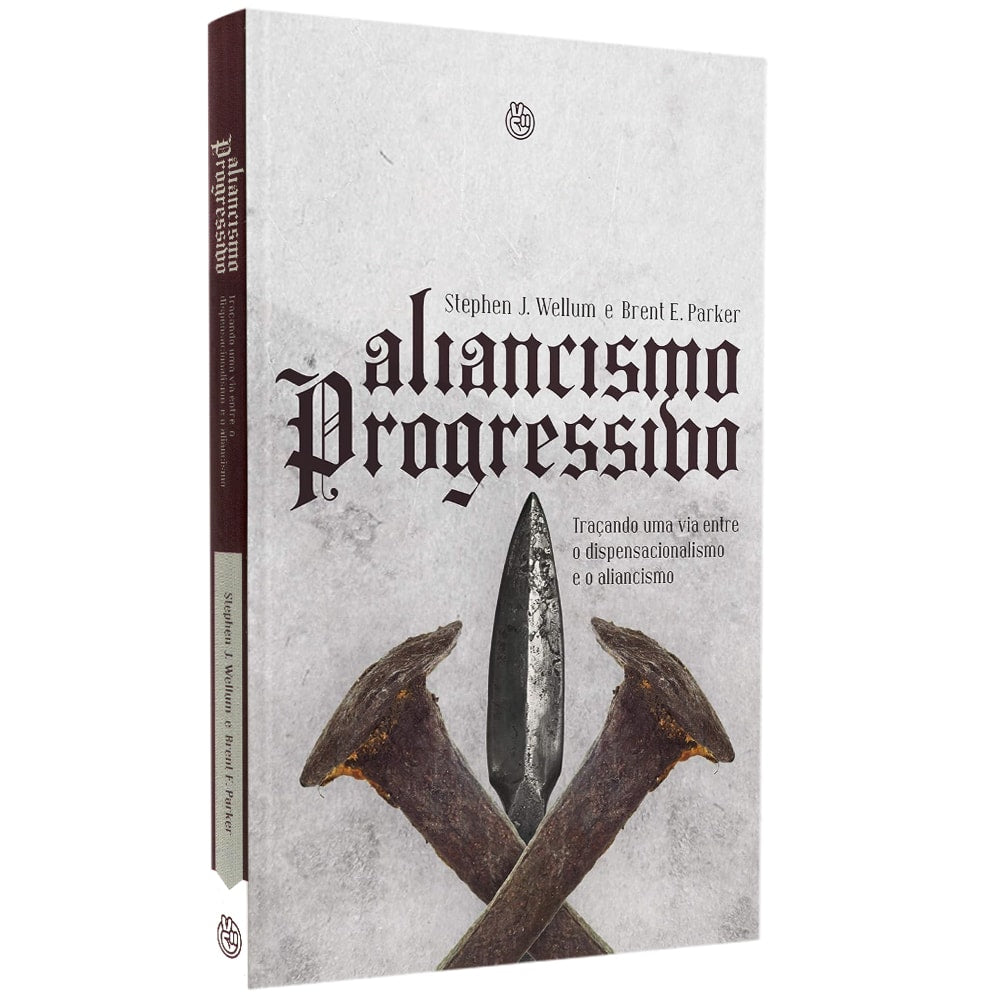 Livro Aliancismo Progressivo por Stephen Wellum. Capa branca com pregos enferrujados cruzados. — Plenitude