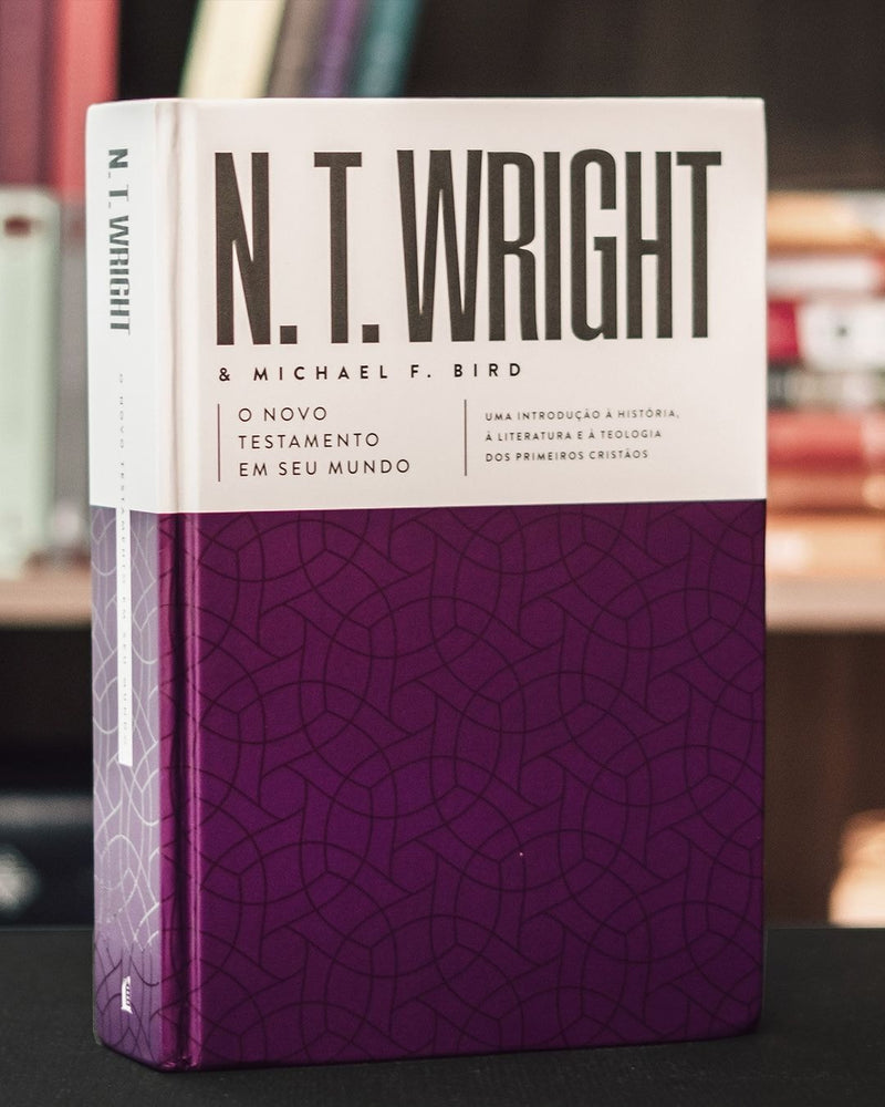 O Novo Testamento Em Seu Mundo | N. T. Wright e Michael F. Bird
