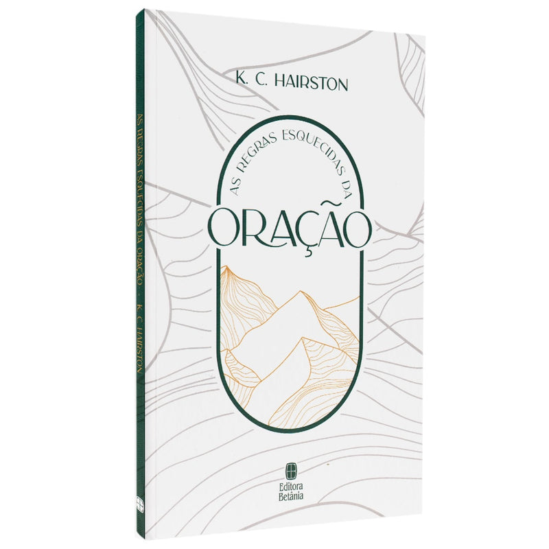 As Regras Esquecidas da Oração | K. C. Hairston