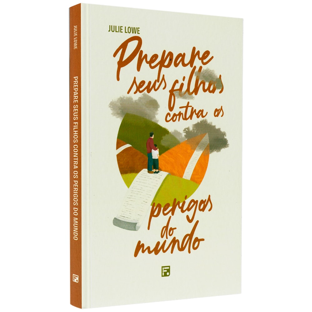 Livro Prepare Seus Filhos Contra os Perigos do Mundo de Julie Lowe, capa branca com ilustração de pessoa em caminho. — Plenitude
