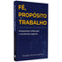 Livro Fé, Propósito e Trabalho, capa azul escura com título em amarelo e branco. — Plenitude
