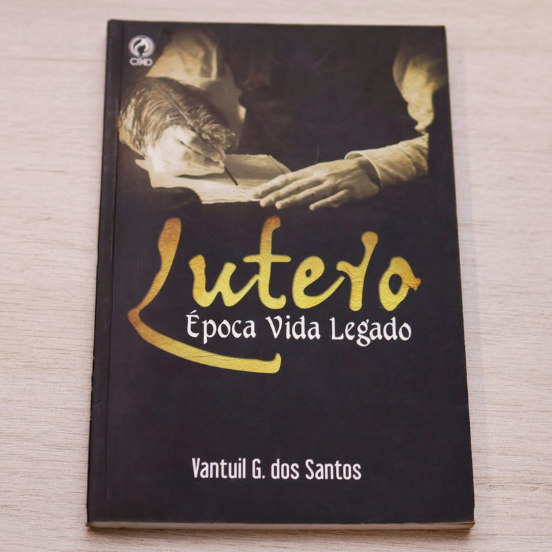 Lutero | Época Vida Legado | Vantuil G. dos Santos