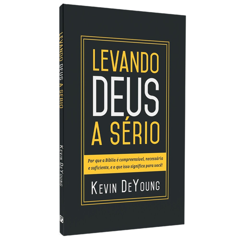 Livro Levando Deus A Sério de Kevin DeYoung, capa preta com letras brancas e amarelas. — Plenitude