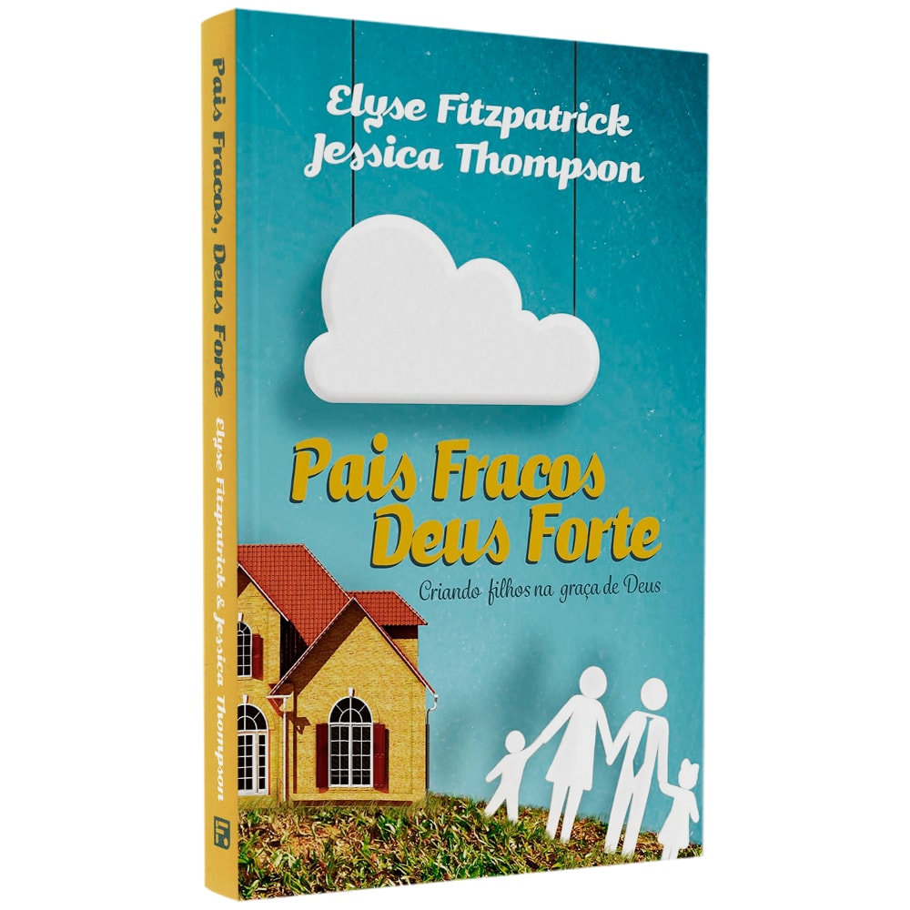 Livro "Pais Fracos, Deus Forte" de Elyse Fitzpatrick & Jéssica Thompson, capa azul com casa e nuvem. — Plenitude