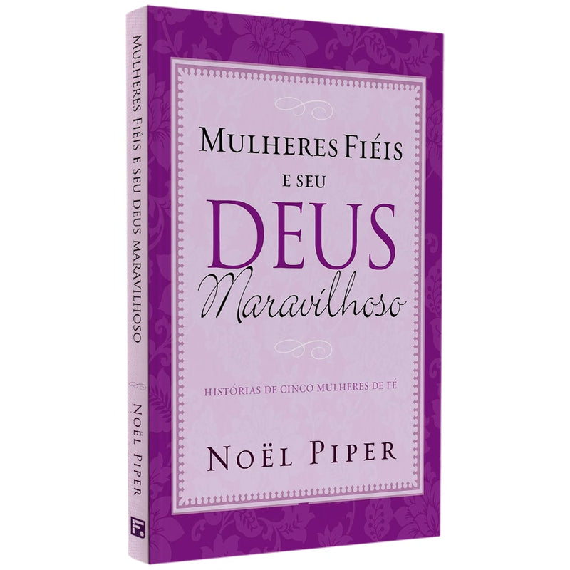 Mulheres Fiéis e Seu Deus Maravilhoso | Noel Piper