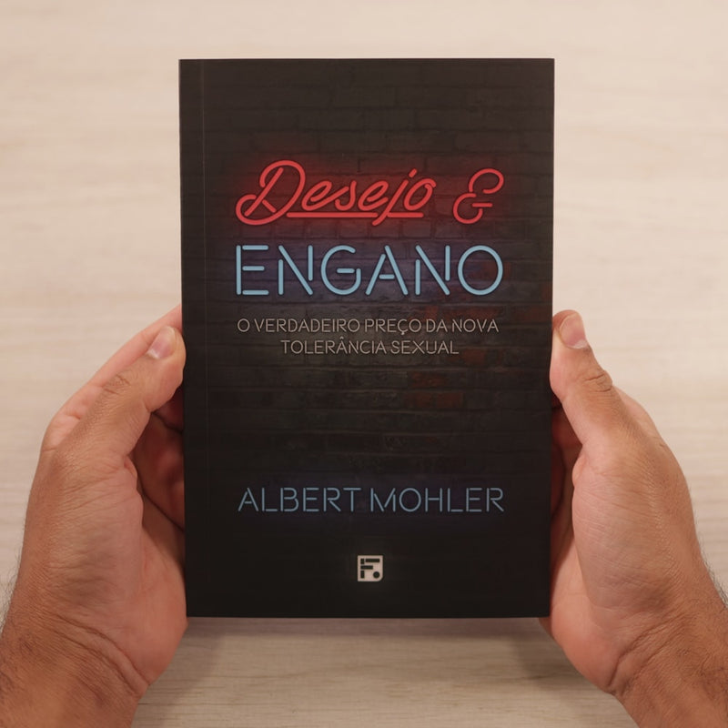 Desejo E Engano | R. Albert Mohler Jr.