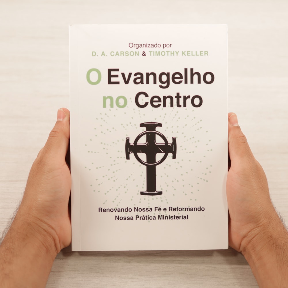 O Evangelho No Centro | D.A. Carson & Timothy Keller