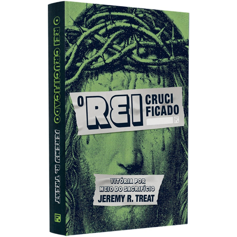 O Rei Crucificado | Jeremy R. Treat