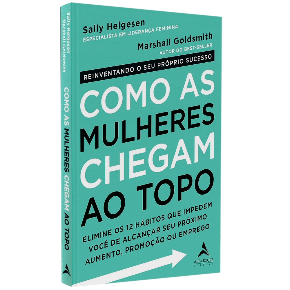 Livro Como As Mulheres Chegam Ao Topo de Sally Helgesen e Marshall Goldsmith, capa verde-água com título em branco. — Plenitude