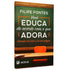 Livro "Você Educa De Acordo Com O Que Adora" de Filipe Fontes, capa verde-escura com lousa e carteira escolar. — Plenitude