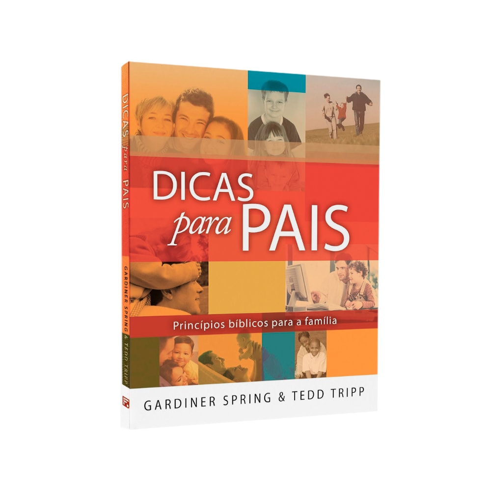 Livro Dicas Para Pais de Gardiner Spring & Tedd Trip, capa colorida com fotos de famílias. — Plenitude