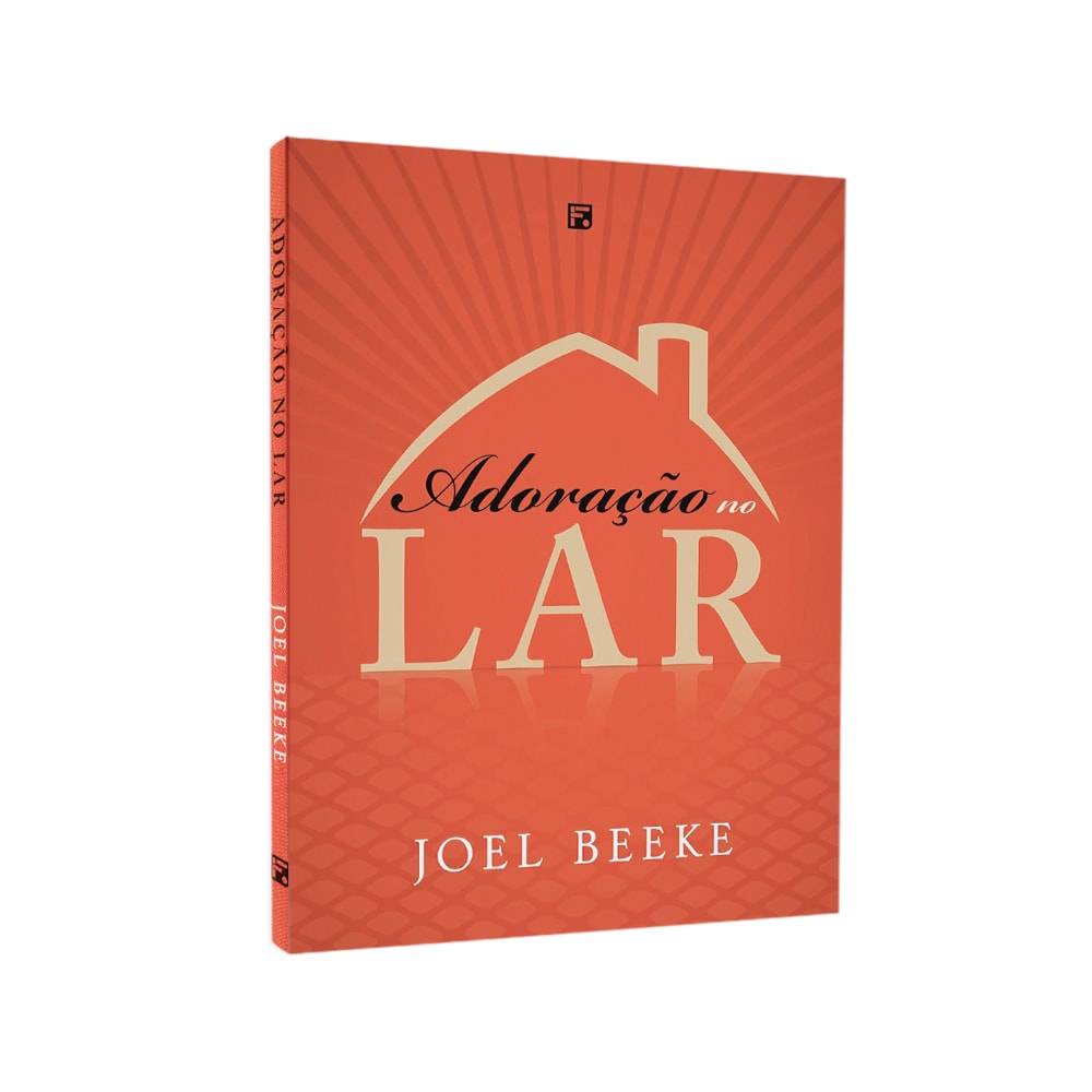 Livro Adoração No Lar de Joel Beeke, capa laranja com silhueta de casa e raios de luz. — Plenitude