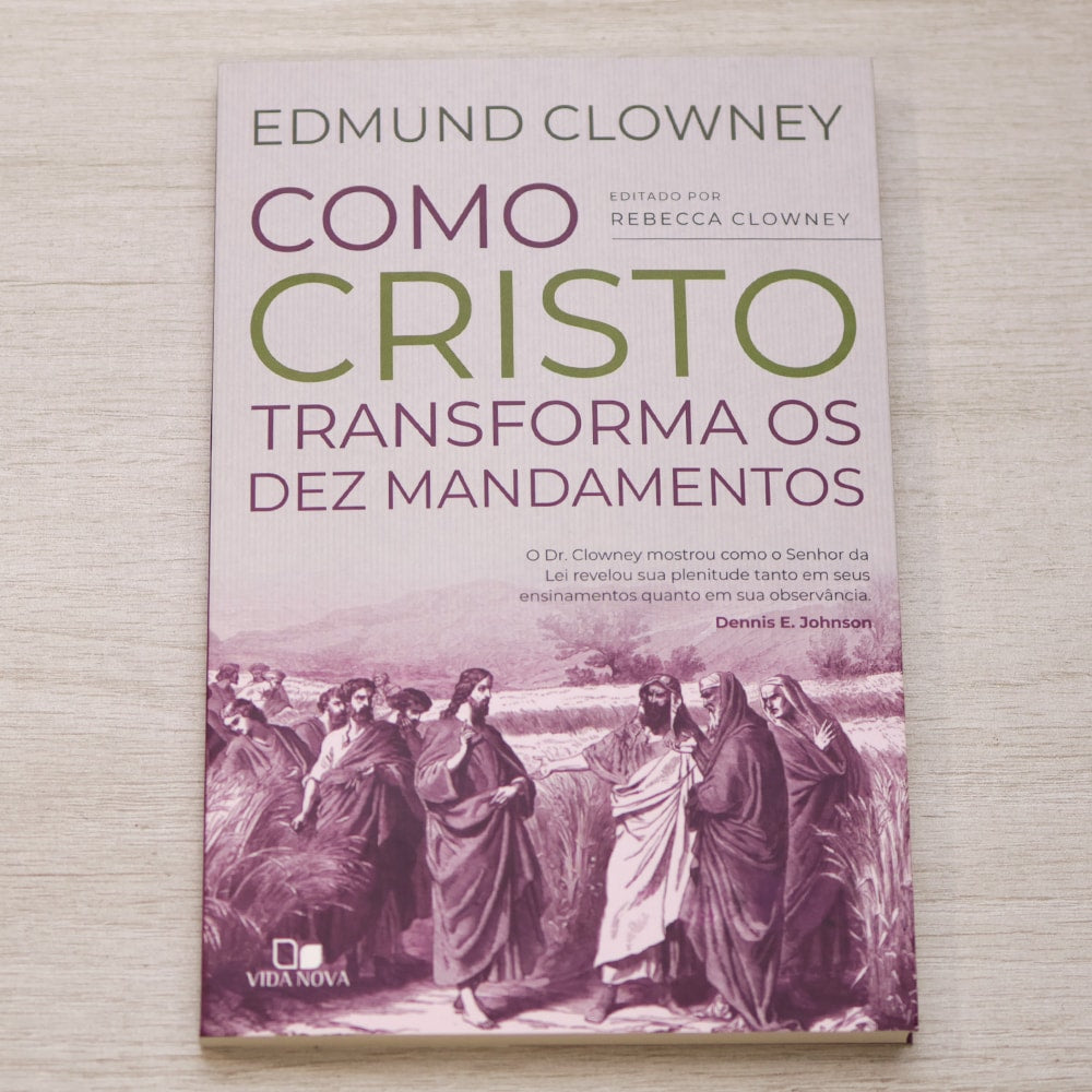 Como Cristo Transforma os Dez Mandamentos | Edmund Clowney