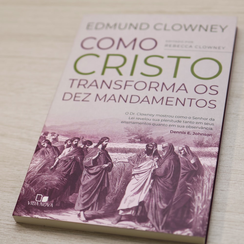 Como Cristo Transforma os Dez Mandamentos | Edmund Clowney