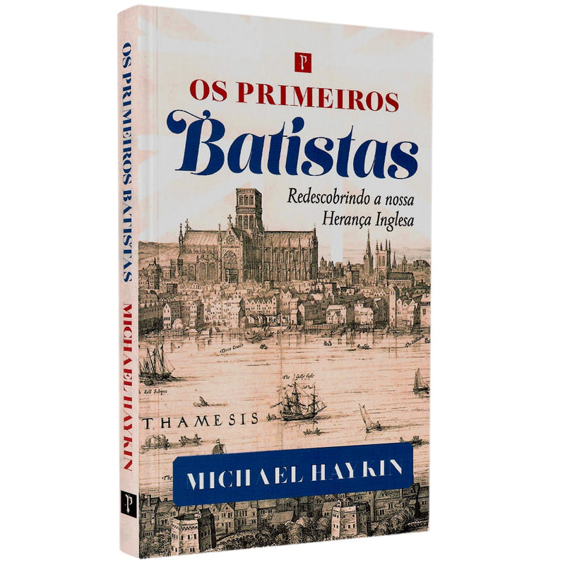Os Primeiros Batistas | Michael Haykin
